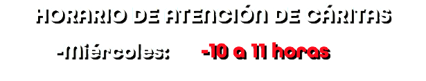 HORARIO DE ATENCIÓN DE CÁRITAS -Miércoles: -10 a 11 horas 